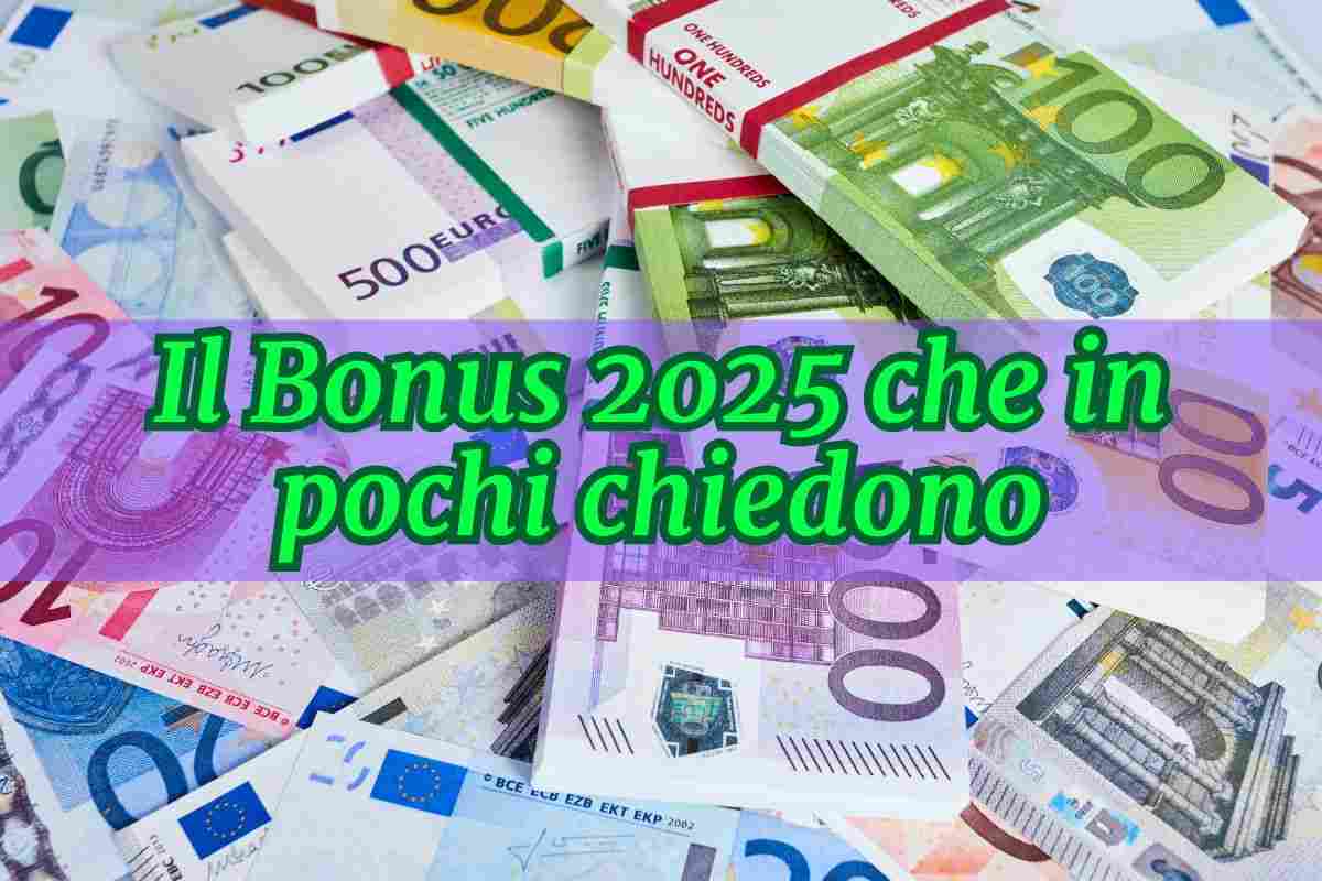 soldi in euro e scritta il bonus 2025 che in pochi richiedono
